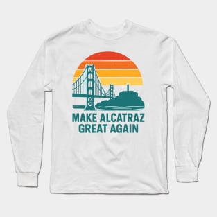 MAKE-ALCATRAZ-GREAT-AGAIN Long Sleeve T-Shirt